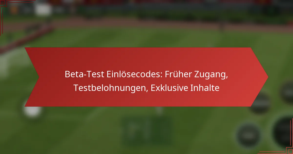 featured-image-beta-test-einlosecodes-fruher-zugang-testbelohnungen-eklusive-inhalte