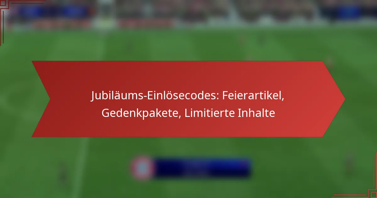 featured-image-jubilaums-einlosecodes-feierartikel-gedenkpakete-limitierte-inhalte