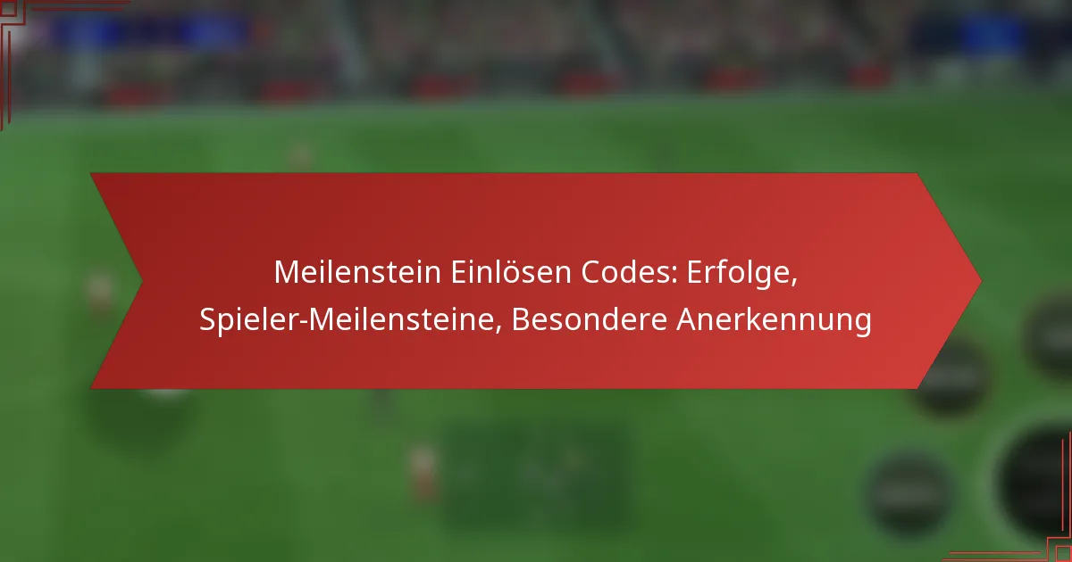 featured-image-meilenstein-einlosen-codes-erfolge-spieler-meilensteine-besondere-anerkennung