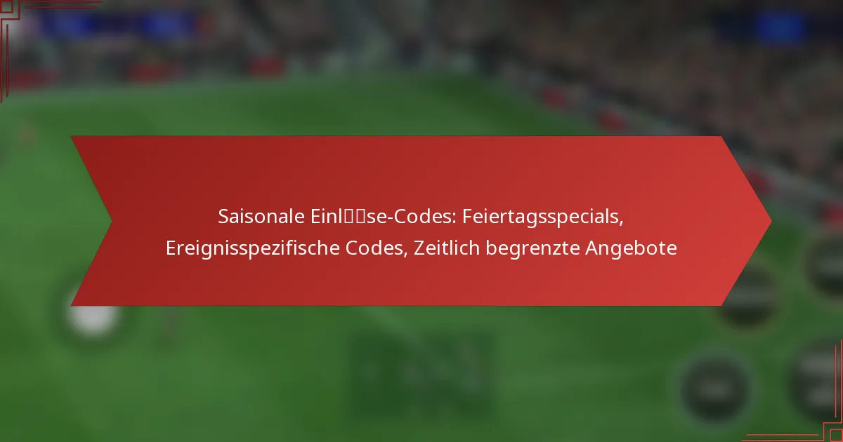 featured-image-saisonale-einlse-codes-feiertagsspecials-ereignisspezifische-codes-zeitlich-begrenzte-angebote