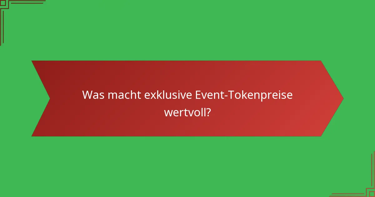 Was macht exklusive Event-Tokenpreise wertvoll?