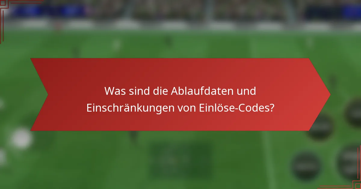 Was sind die Ablaufdaten und Einschränkungen von Einlöse-Codes?
