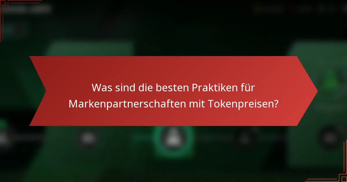 Was sind die besten Praktiken für Markenpartnerschaften mit Tokenpreisen?