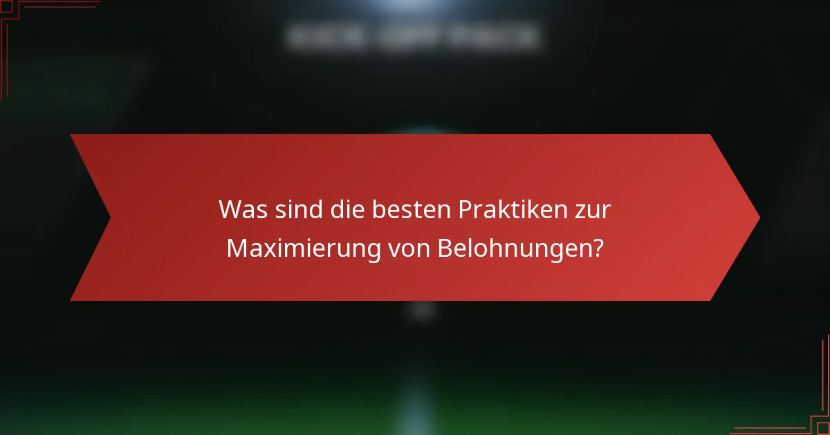 Was sind die besten Praktiken zur Maximierung von Belohnungen?
