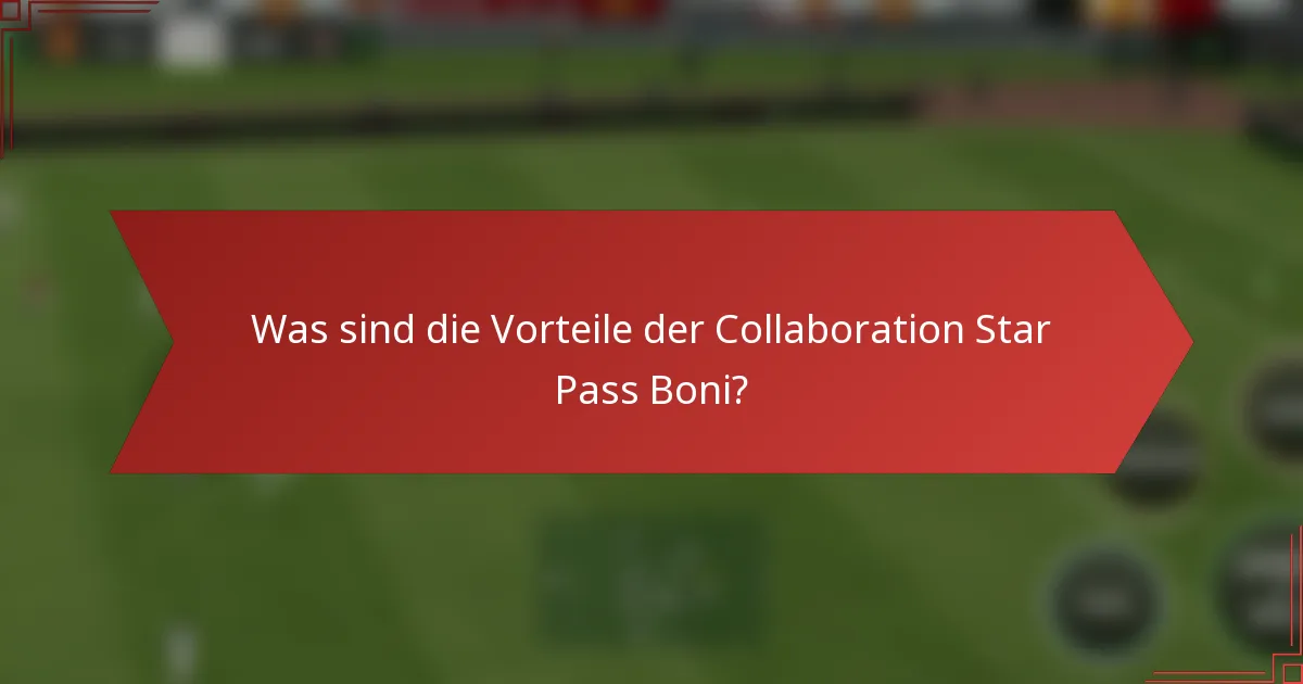 Was sind die Vorteile der Collaboration Star Pass Boni?