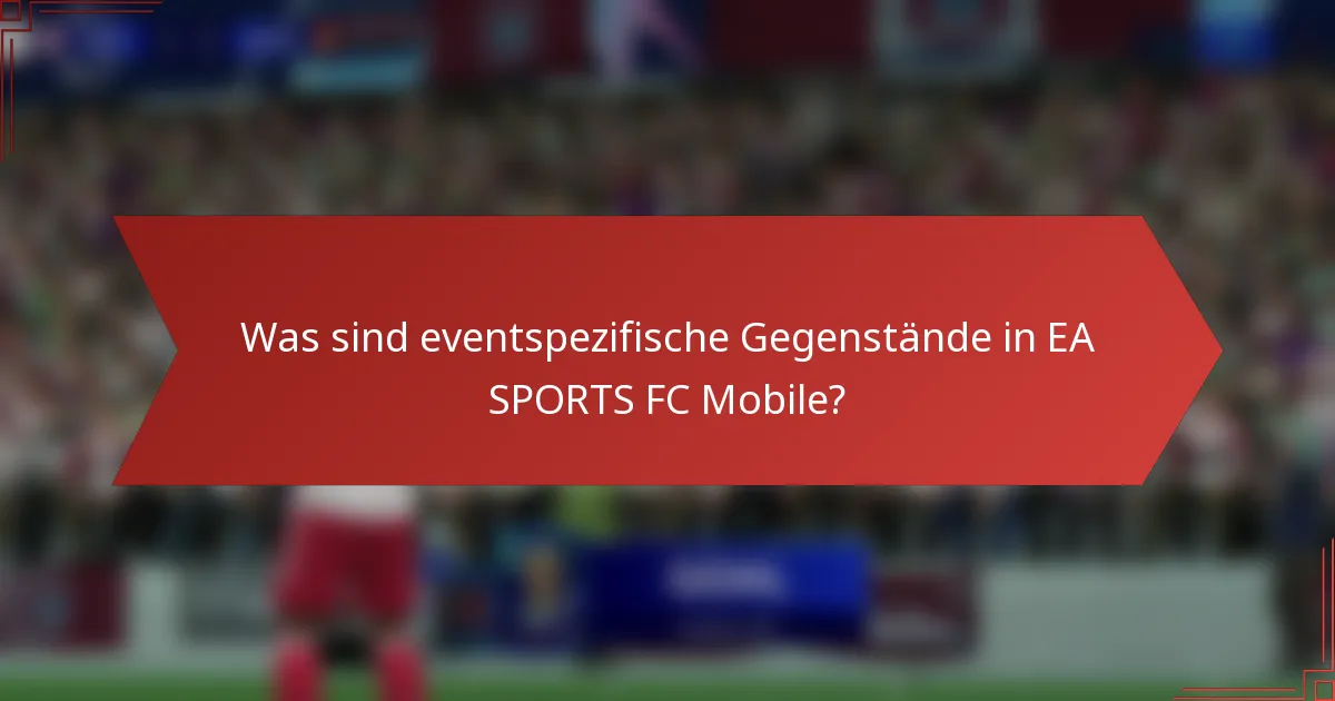 Was sind eventspezifische Gegenstände in EA SPORTS FC Mobile?