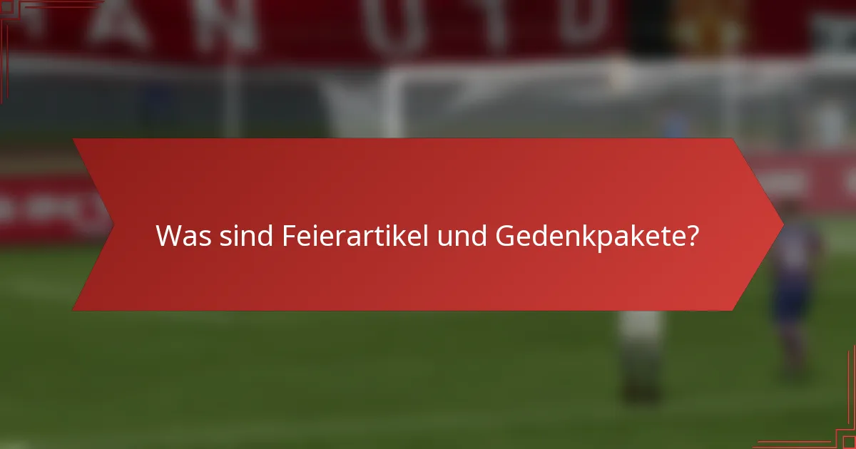 Was sind Feierartikel und Gedenkpakete?