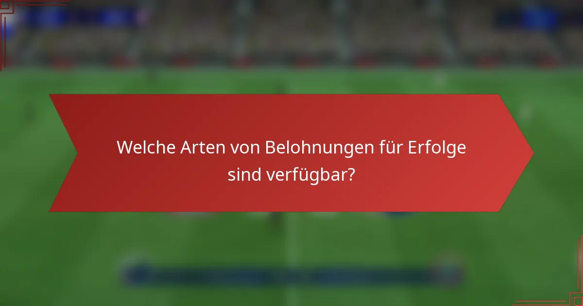 Welche Arten von Belohnungen für Erfolge sind verfügbar?