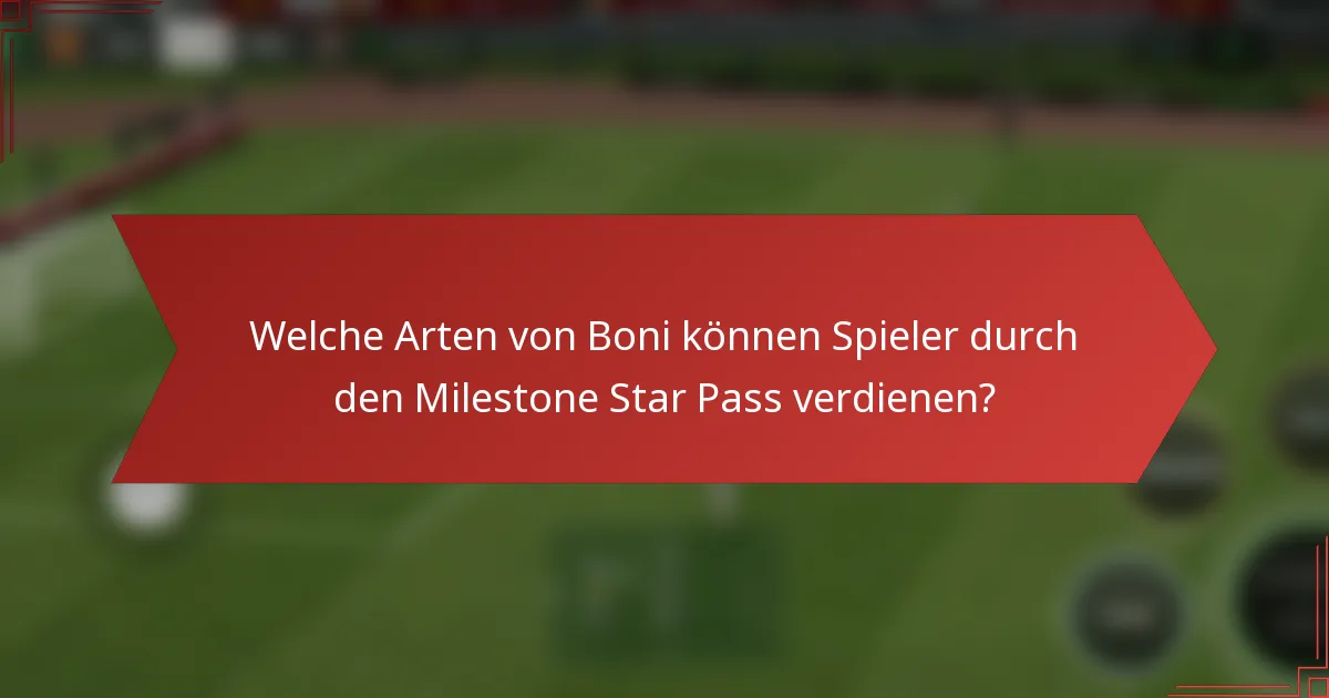 Welche Arten von Boni können Spieler durch den Milestone Star Pass verdienen?