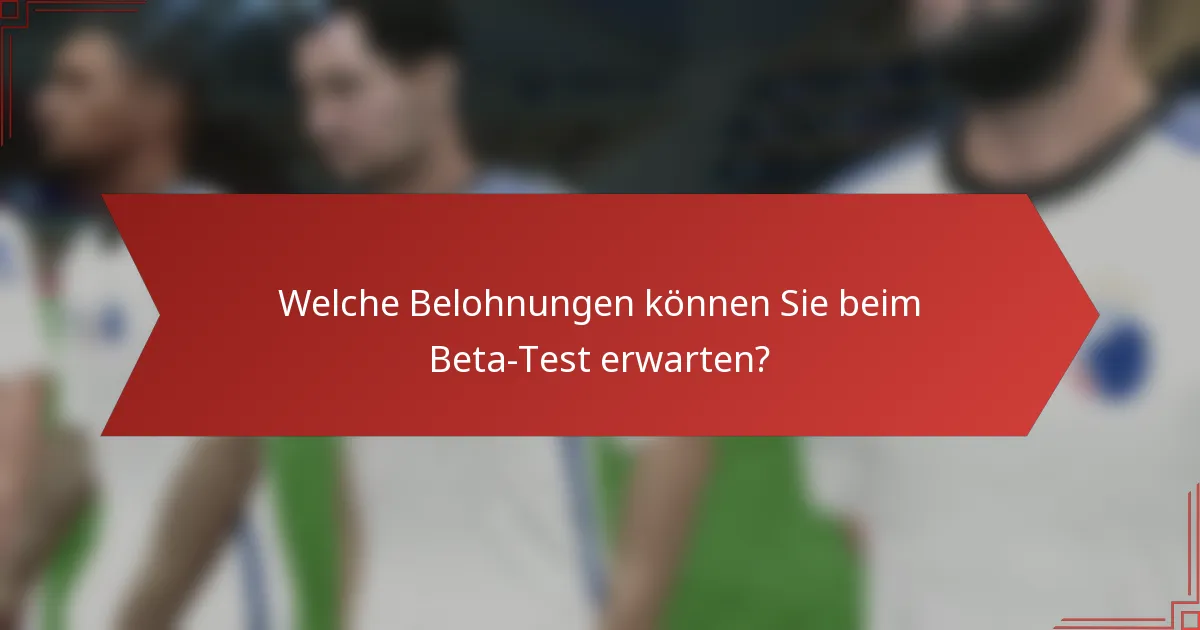 Welche Belohnungen können Sie beim Beta-Test erwarten?