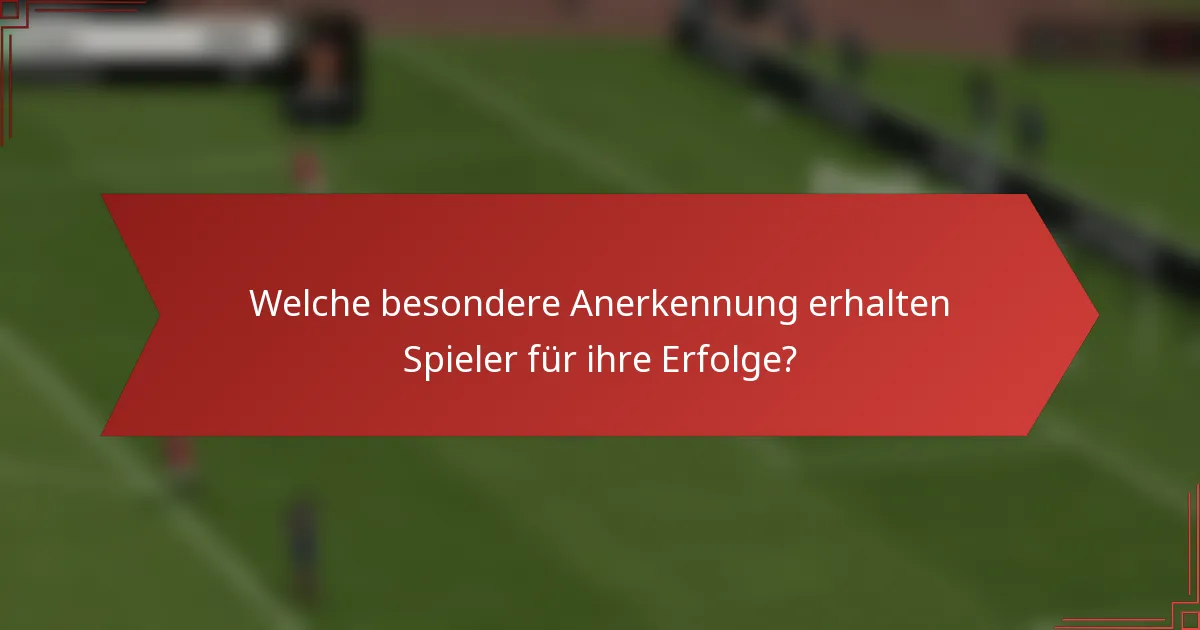 Welche besondere Anerkennung erhalten Spieler für ihre Erfolge?