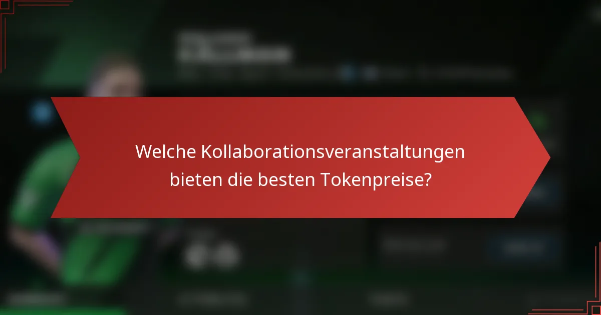 Welche Kollaborationsveranstaltungen bieten die besten Tokenpreise?