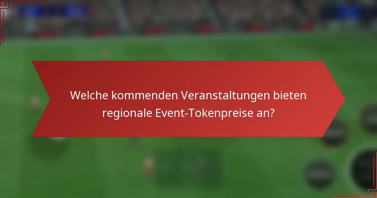 Welche kommenden Veranstaltungen bieten regionale Event-Tokenpreise an?