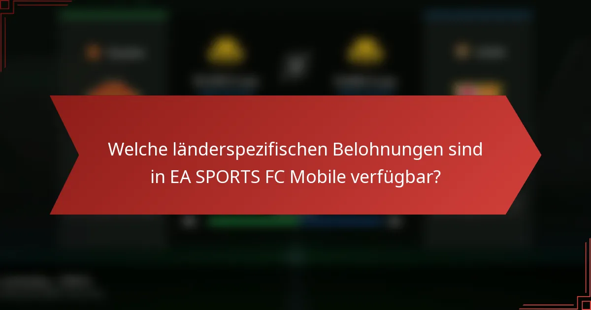 Welche länderspezifischen Belohnungen sind in EA SPORTS FC Mobile verfügbar?