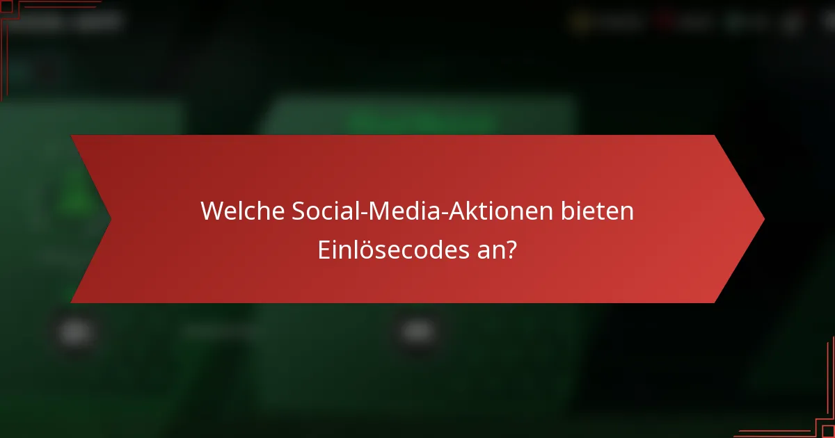 Welche Social-Media-Aktionen bieten Einlösecodes an?