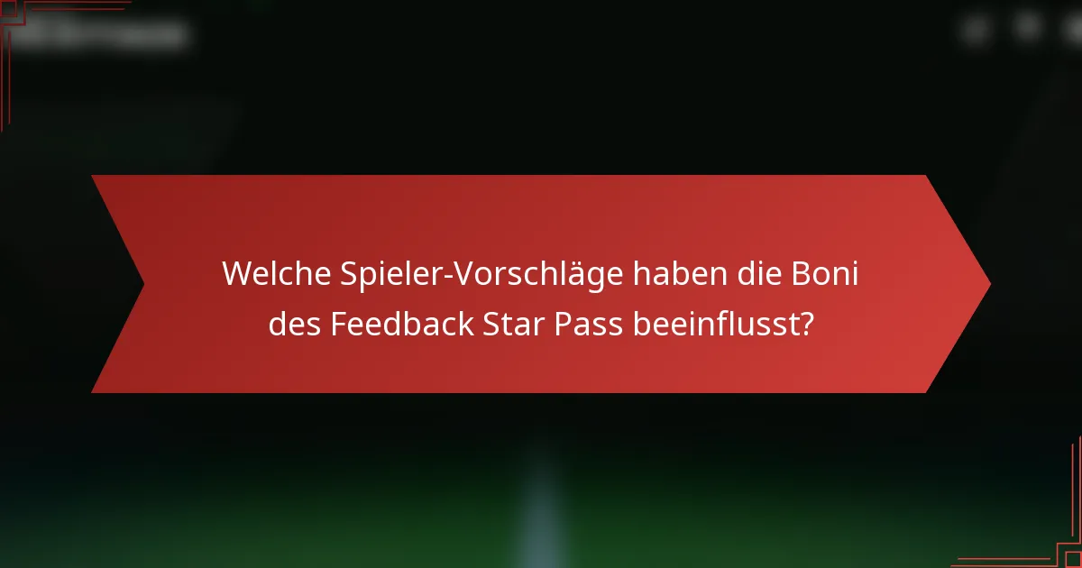 Welche Spieler-Vorschläge haben die Boni des Feedback Star Pass beeinflusst?