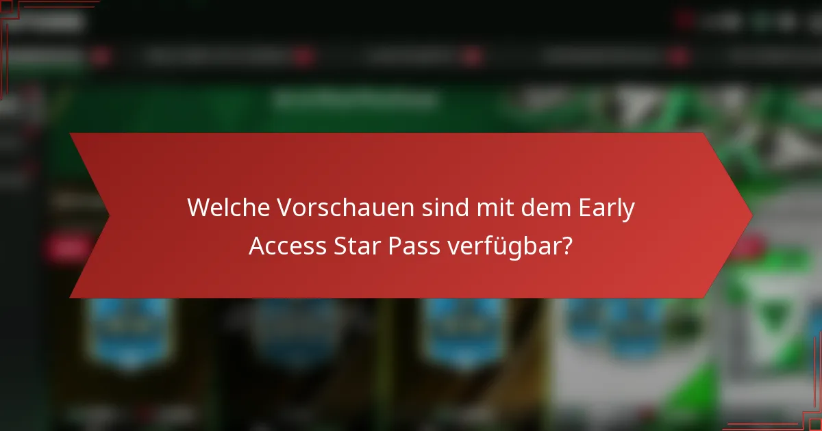 Welche Vorschauen sind mit dem Early Access Star Pass verfügbar?