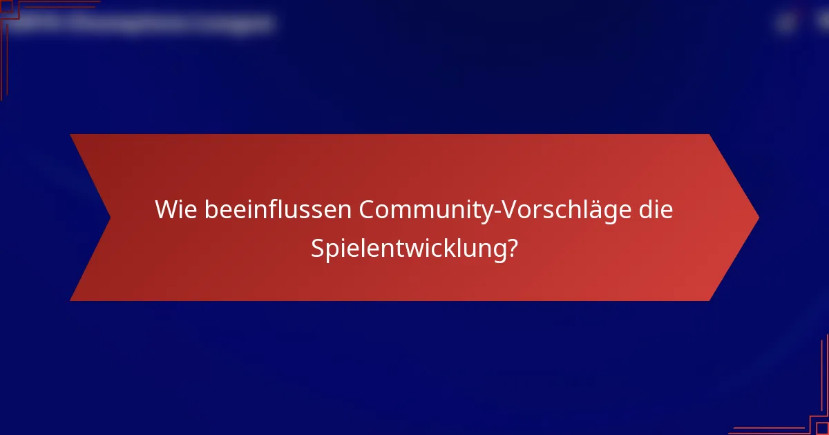Wie beeinflussen Community-Vorschläge die Spielentwicklung?