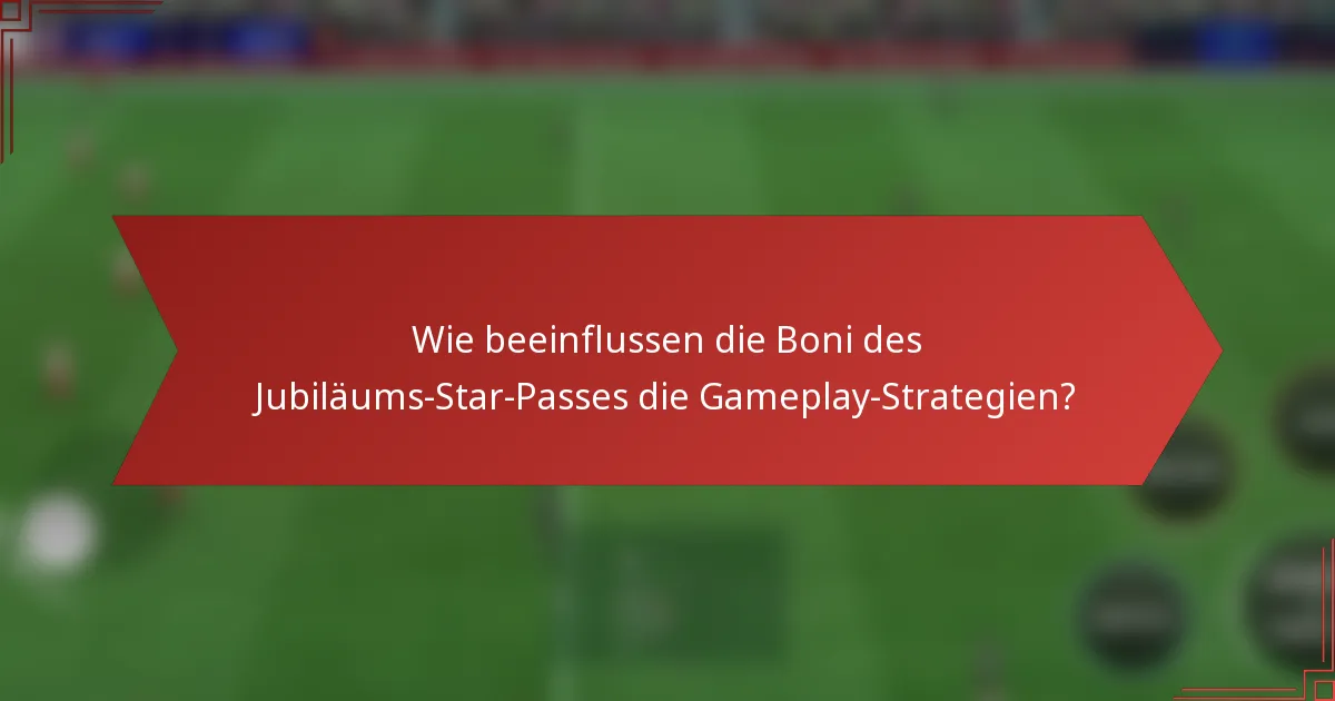Wie beeinflussen die Boni des Jubiläums-Star-Passes die Gameplay-Strategien?