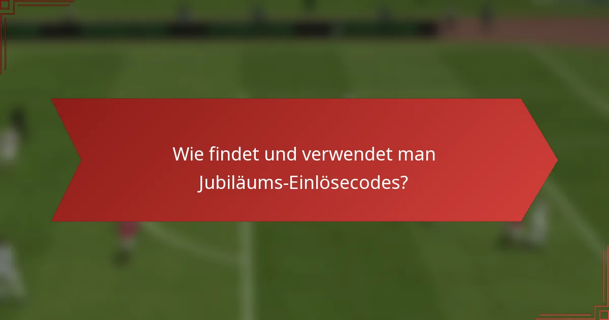 Wie findet und verwendet man Jubiläums-Einlösecodes?