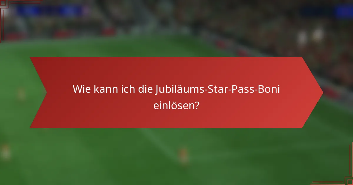 Wie kann ich die Jubiläums-Star-Pass-Boni einlösen?