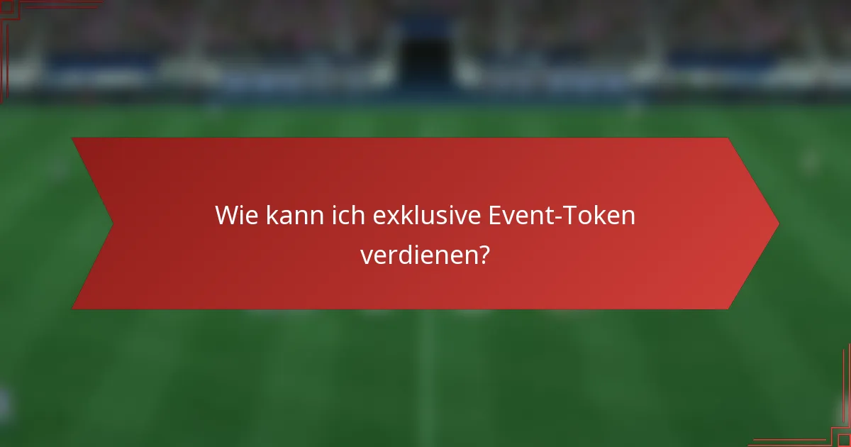 Wie kann ich exklusive Event-Token verdienen?