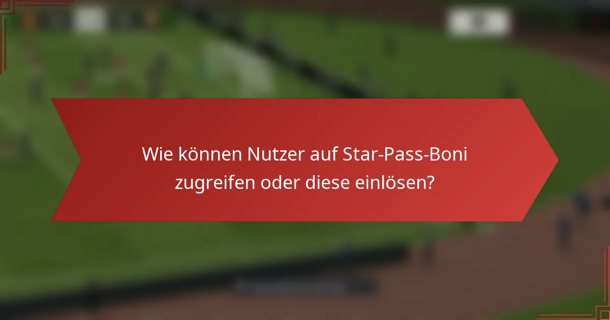 Wie können Nutzer auf Star-Pass-Boni zugreifen oder diese einlösen?