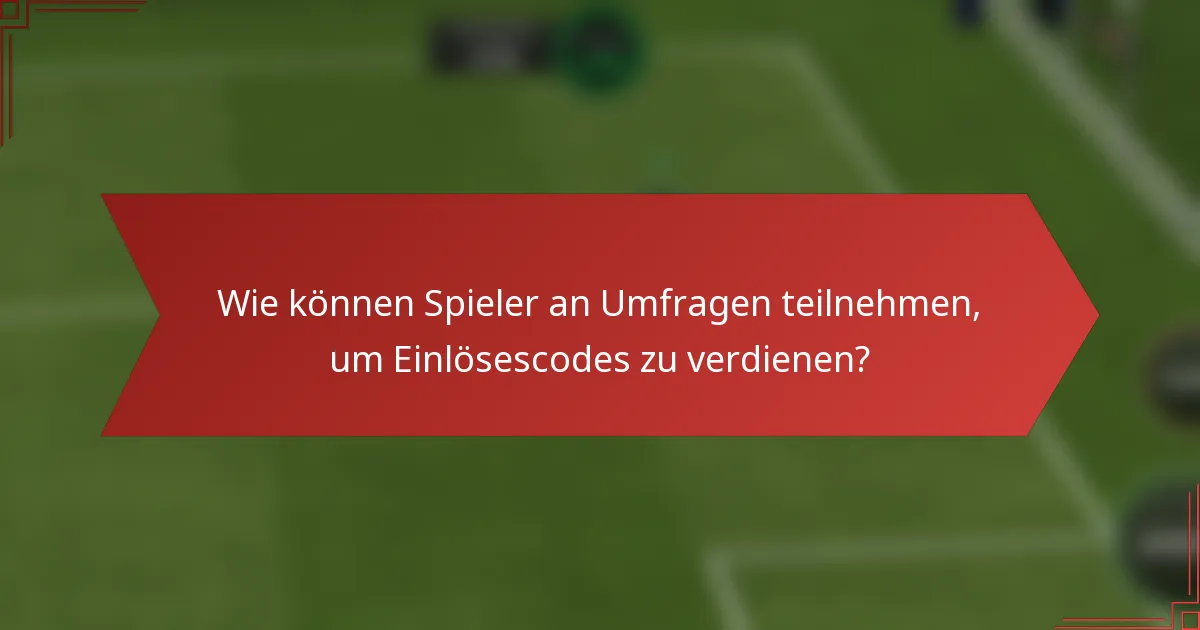 Wie können Spieler an Umfragen teilnehmen, um Einlösescodes zu verdienen?