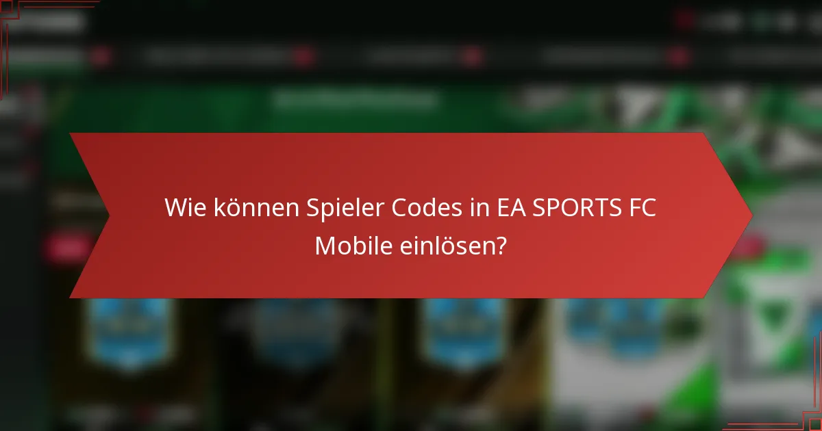 Wie können Spieler Codes in EA SPORTS FC Mobile einlösen?