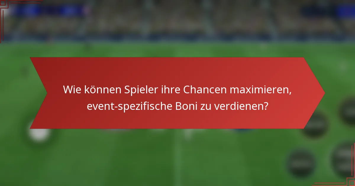 Wie können Spieler ihre Chancen maximieren, event-spezifische Boni zu verdienen?