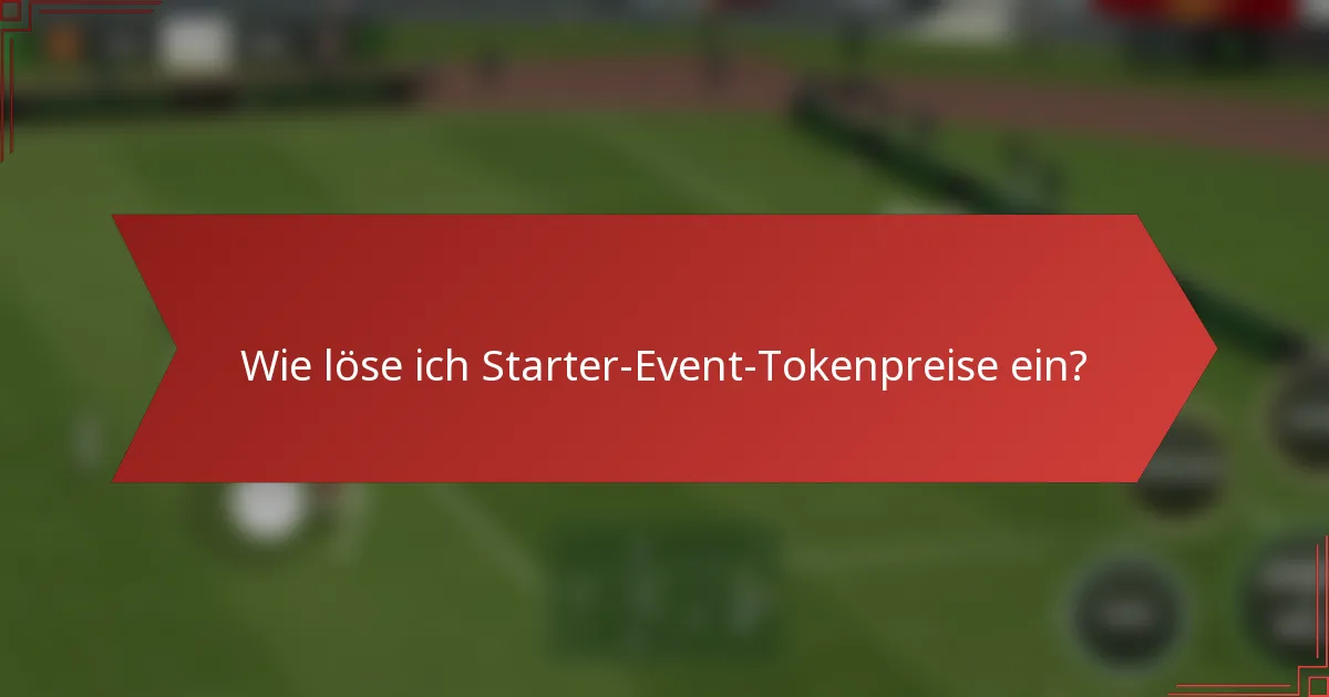 Wie löse ich Starter-Event-Tokenpreise ein?