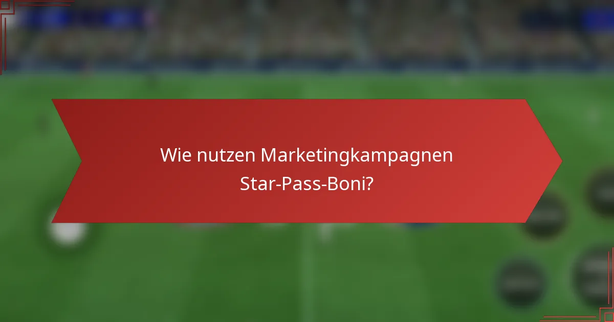 Wie nutzen Marketingkampagnen Star-Pass-Boni?
