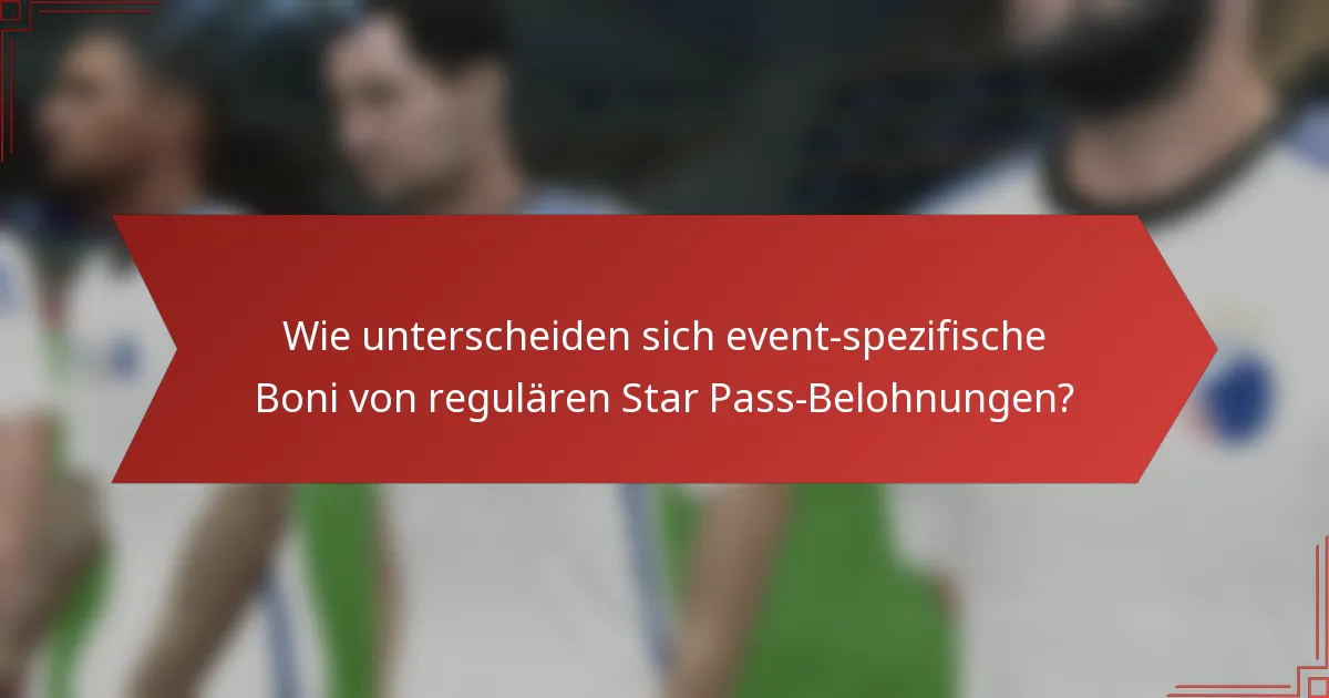 Wie unterscheiden sich event-spezifische Boni von regulären Star Pass-Belohnungen?