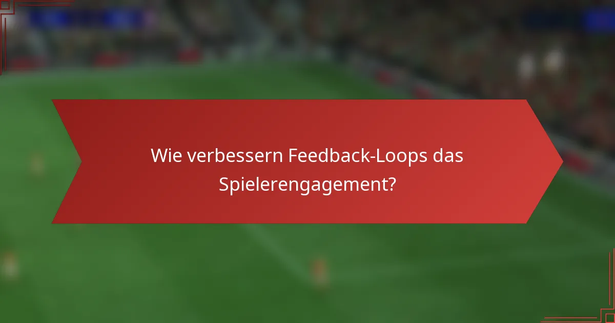 Wie verbessern Feedback-Loops das Spielerengagement?