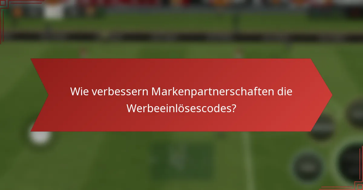 Wie verbessern Markenpartnerschaften die Werbeeinlösescodes?