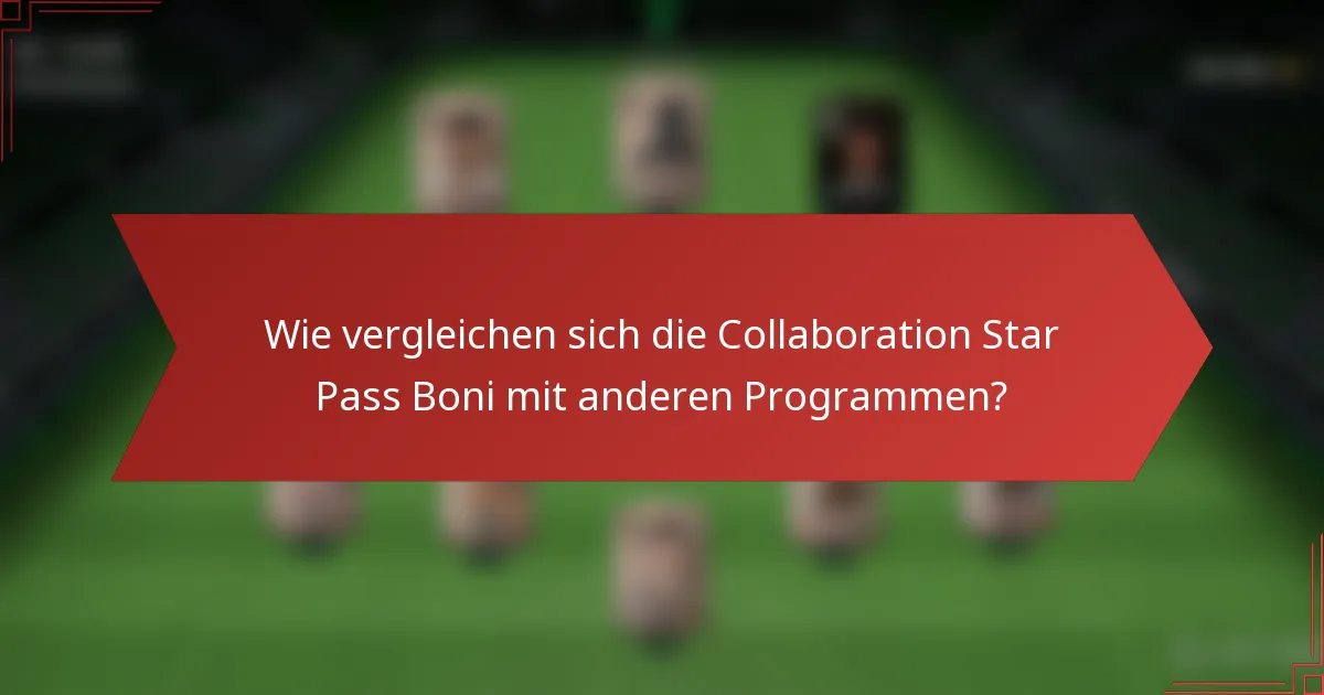 Wie vergleichen sich die Collaboration Star Pass Boni mit anderen Programmen?