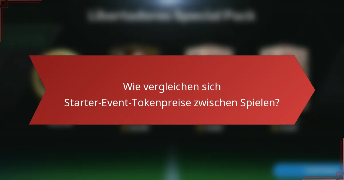 Wie vergleichen sich Starter-Event-Tokenpreise zwischen Spielen?
